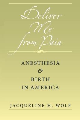 Deliver Me from Pain: Anesthesia and Birth in America