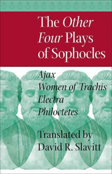 Other Four Plays of Sophocles: Ajax, Women of Trachis, Electra, and Philoctetes