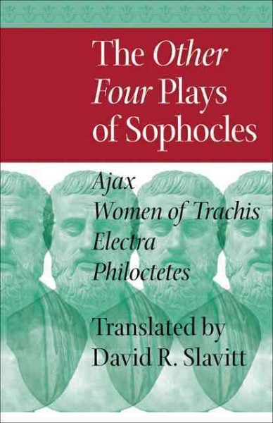 Other Four Plays of Sophocles: Ajax, Women of Trachis, Electra, and Philoctetes