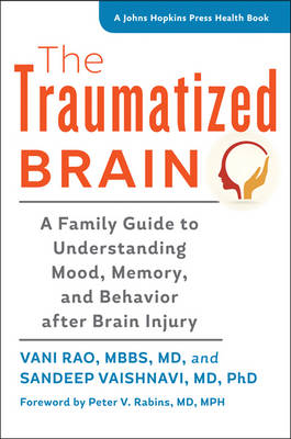 Traumatized Brain: A Family Guide to Understanding Mood, Memory, and Behavior after Brain Injury