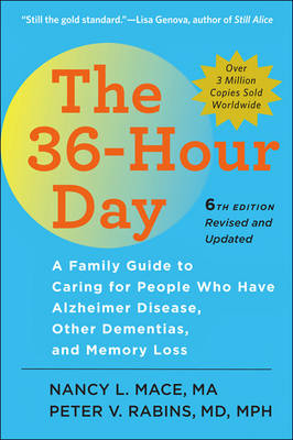 36-Hour Day: A Family Guide to Caring for People Who Have Alzheimer Disease, Other  Dementias, and Memory Loss sixth edition