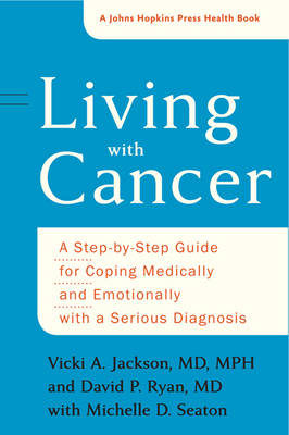 Living with Cancer: A Step-by-Step Guide for Coping Medically and Emotionally with a Serious  Diagnosis