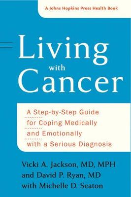 Living with Cancer: A Step-by-Step Guide for Coping Medically and Emotionally with a Serious  Diagnosis