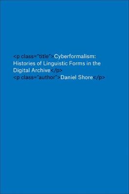 Cyberformalism: Histories of Linguistic Forms in the Digital Archive