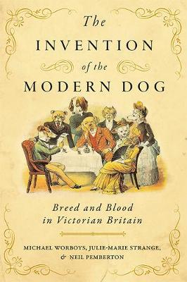 Invention of the Modern Dog: Breed and Blood in Victorian Britain