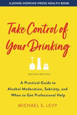 Take Control of Your Drinking: A Practical Guide to Alcohol Moderation, Sobriety, and When to Get  Professional Help second edition