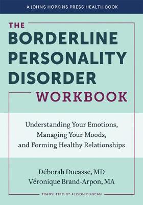 Borderline Personality Disorder Workbook: Understanding Your Emotions, Managing Your Moods, and Forming Healthy  Relationships