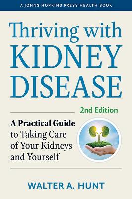 Thriving with Kidney Disease: A Practical Guide to Taking Care of Your Kidneys and Yourself second edition