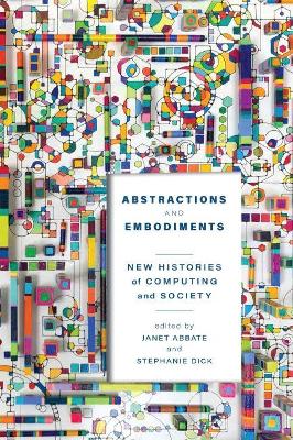 Abstractions and Embodiments: New Histories of Computing and Society