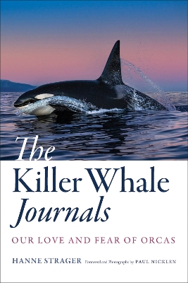 Killer Whale Journals: Our Love and Fear of Orcas