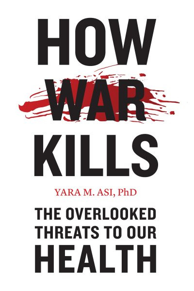 How War Kills: The Overlooked Threats to Our Health