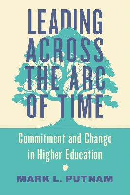 Leading Across the Arc of Time: Commitment and Change in Higher Education