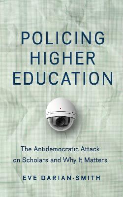 Policing Higher Education: The Antidemocratic Attack on Scholars and Why It Matters