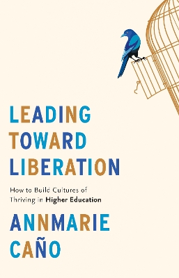 Leading Toward Liberation: How to Build Cultures of Thriving in Higher Education