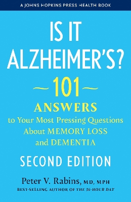 Is It Alzheimer's?: 101 Answers to Your Most Pressing Questions About Memory Loss and Dementia second edition