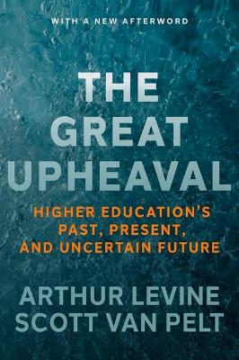 Great Upheaval: Higher Education's Past, Present, and Uncertain Future