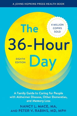 36-Hour Day: A Family Guide to Caring for People with Alzheimer Disease, Other Dementias,  and Memory Loss eighth edition