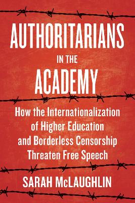 Authoritarians in the Academy: How the Internationalization of Higher Education and Borderless Censorship  Threaten Free Speech