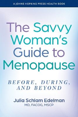 Savvy Woman's Guide to Menopause: Before, During, and Beyond