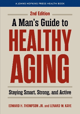 Man's Guide to Healthy Aging: Staying Smart, Strong, and Active second edition
