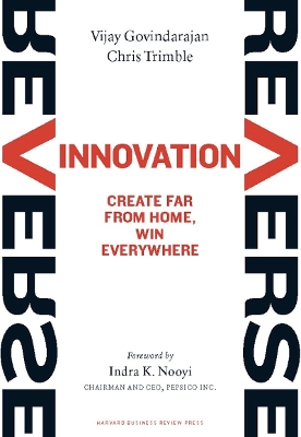 Reverse Innovation: Create Far From Home, Win Everywhere