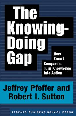 Knowing-Doing Gap: How Smart Companies Turn Knowledge into Action