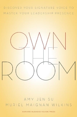 Own the Room: Discover Your Signature Voice to Master Your Leadership Presence