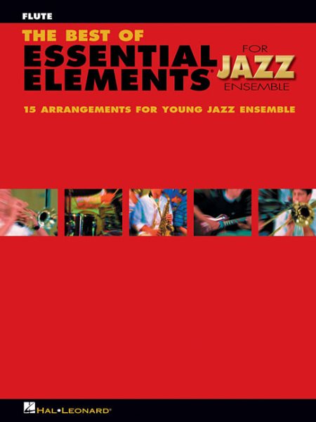 The Best of Essential Elements for Jazz Ensemble: 15 Selections from the Essential Elements for Jazz Ensemble - Flute