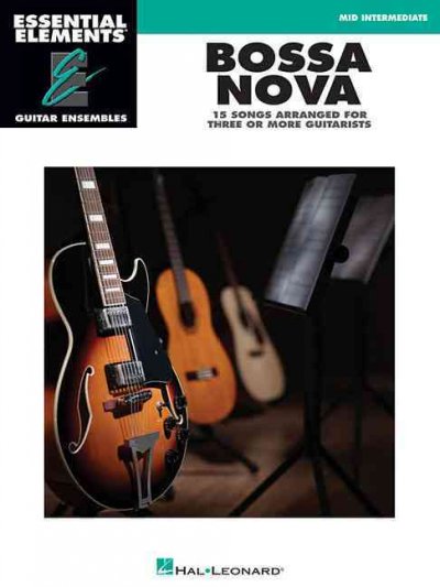 Essential Elements Guitar Ens - Bossa Nova 15 Songs Arranged for Three or More Guitarists