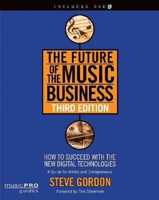 Future of the Music Business: How to Succeed with the New Digital Technologies Third Edition