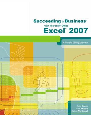 Succeeding in Business with Microsoft Office Excel 2007: A Problem-Solving Approach