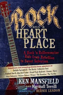 Rock and a Heart Place: A Rock'n'Roll Rollercoaster Ride from Rebellion to Sweet Salvation