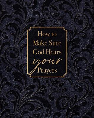 How to Make Sure God Hears Your Prayers