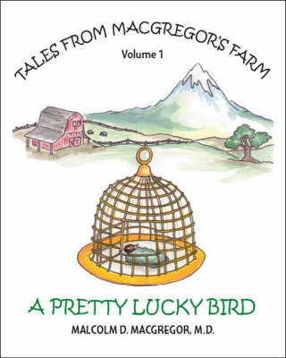 Pretty Lucky Bird: Tales from MacGregor's Farm, v. 1