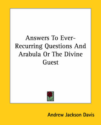 Answers to Ever-Recurring Questions and Arabula or the Divine Guest