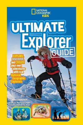 Ultimate Explorer Guide: Explore, Discover, and Create Your Own Adventures with Real National  Geographic Explorers as Your Guides!