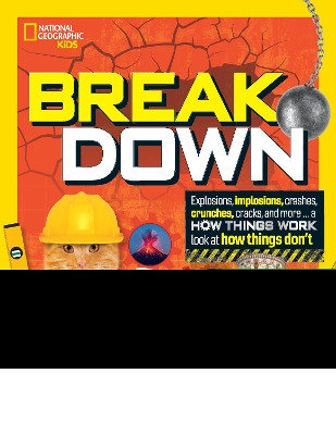 Break Down: Explosions, implosions, crashes, crunches, cracks, and more ... a How Things  Work look at how things don't