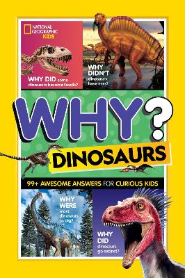 Why? Dinosaurs: 99 Awesome Answers for Curious Kids
