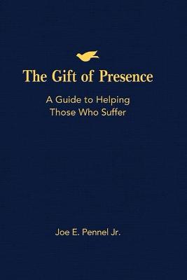 Gift of Presence: A Guide to Helping Those Who Suffer