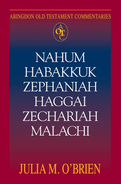 Abingdon Old Testament Commentaries: Nahum, Habakkuk, Zephaniah, Haggai, Zechariah, Malachi