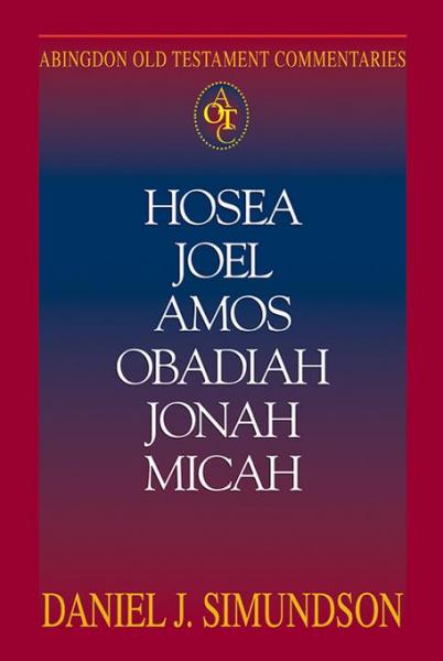 Abingdon Old Testament Commentaries: Hosea, Joel, Amos, Obadiah, Jonah, Micah: Minor Prophets
