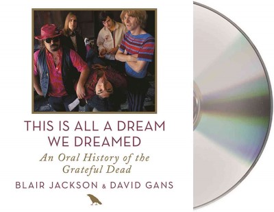 This Is All a Dream We Dreamed: An Oral History of the Grateful Dead Unabridged edition