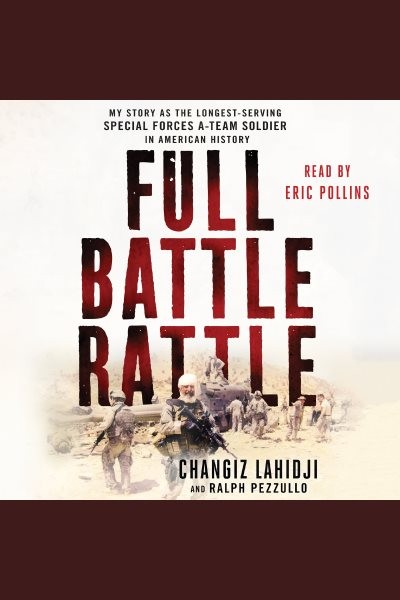 Full Battle Rattle: My Story as the Longest-Serving Special Forces A-Team Soldier in American History