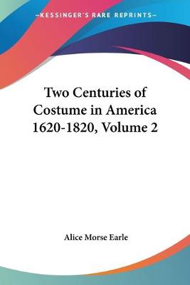 Two Centuries Of Costume In America 1620-1820 V2