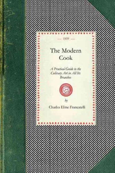 Modern Cook: A Practical Guide to the Culinary Art in All Its Branches ... from the 9th  Ed. Carefully Revised and Considerably Enlarged. with Sixty-Two Illustrations