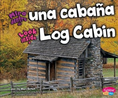 Mira Dentro de Una Cabaña/Look Inside a Log Cabin Bilingual edition