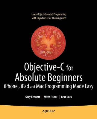 Objective-C for Absolute Beginners: iPhone, iPad and Mac Programming Made Easy 1st ed.