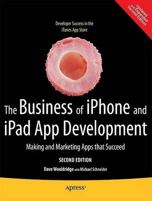 Business of iPhone and iPad App Development: Making and Marketing Apps that Succeed 2nd ed.