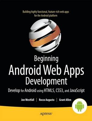 Beginning Android Web Apps Development: Develop for Android using HTML5, CSS3, and JavaScript 1st ed.
