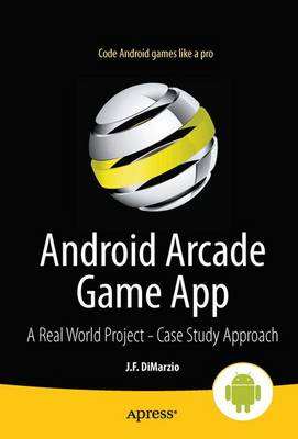 Android Arcade Game App: A Real World Project - Case Study Approach 1st ed.